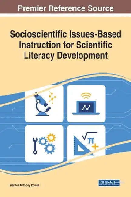Socioscientific Issues-Based Instruction for Scientific Literacy Development by Wardell A. Powell
