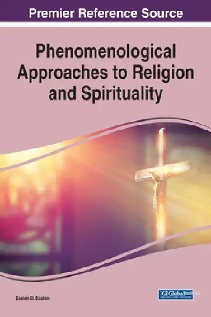 Phenomenological Approaches to Religion and Spirituality by Essien D. Essien