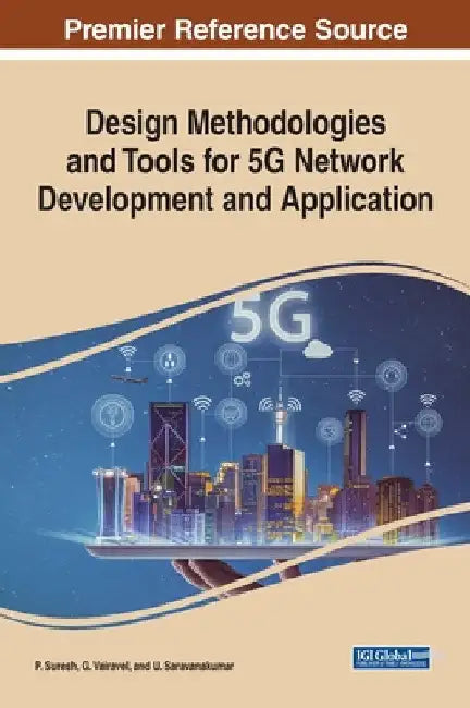 Design Methodologies and Tools for 5G Network Development and Application by P. Suresh