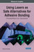 Using Lasers as Safe Alternatives for Adhesive Bonding: Emerging Research and Opportunities by Barbara Ewa Ciecińska