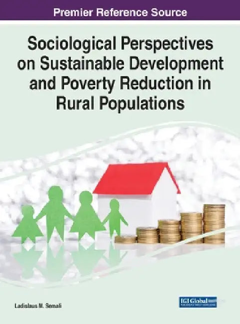 Sociological Perspectives on Sustainable Development and Poverty Reduction in Rural Populations by Ladislaus M. Semali
