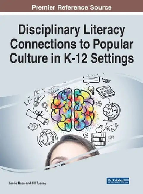 Disciplinary Literacy Connections to Popular Culture in K-12 Settings by Leslie Haas