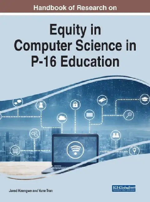 Handbook of Research on Equity in Computer Science in P-16 Education by Jared Keengwe