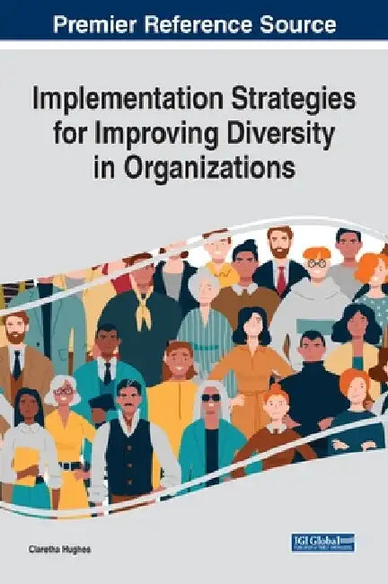 Implementation Strategies for Improving Diversity in Organizations by Claretha Hughes