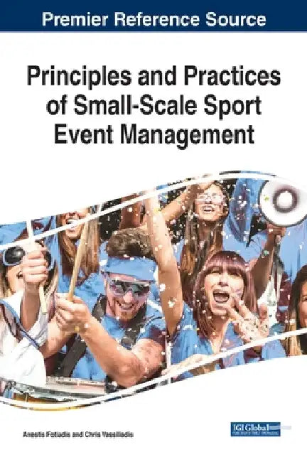 Principles and Practices of Small-Scale Sport Event Management by Anestis Fotiadis
