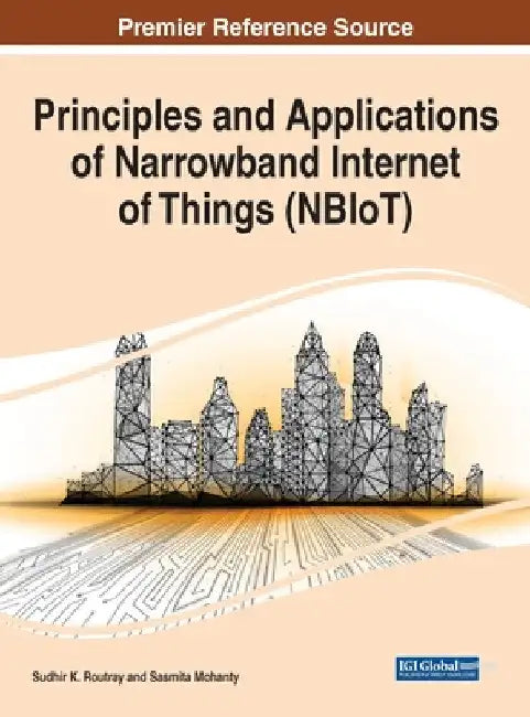 Principles and Applications of Narrowband Internet of Things (NBIoT) by Sudhir K. Routray