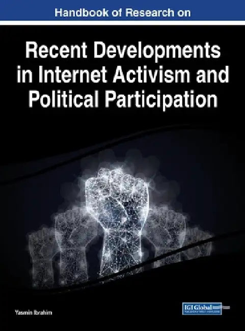 Handbook of Research on Recent Developments in Internet Activism and Political Participation by Yasmin Ibrahim