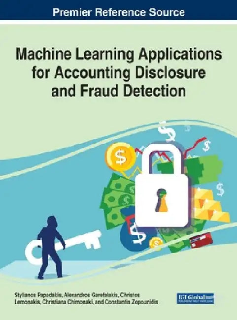 Machine Learning Applications for Accounting Disclosure and Fraud Detection by Stylianos Papadakis