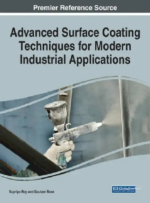Advanced Surface Coating Techniques for Modern Industrial Applications by Supriyo Roy