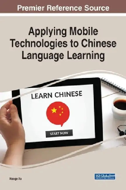 Applying Mobile Technologies to Chinese Language Learning by Xiaoge Xu