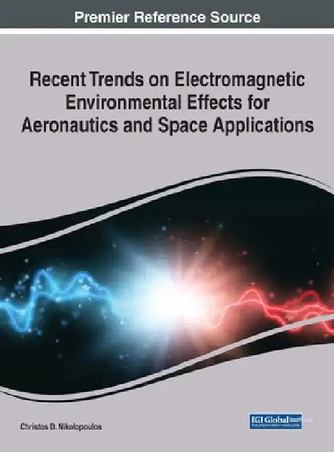Recent Trends on Electromagnetic Environmental Effects for Aeronautics and Space Applications by Christos D. Nikolopoulos