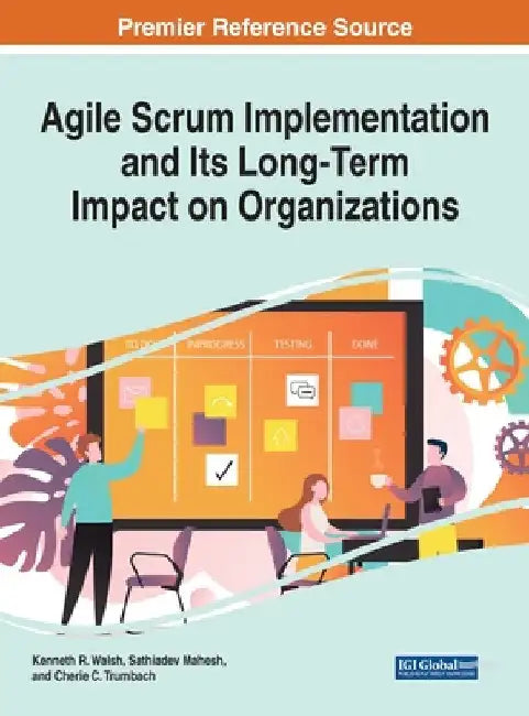 Agile Scrum Implementation and Its Long-Term Impact on Organizations by Kenneth R. Walsh