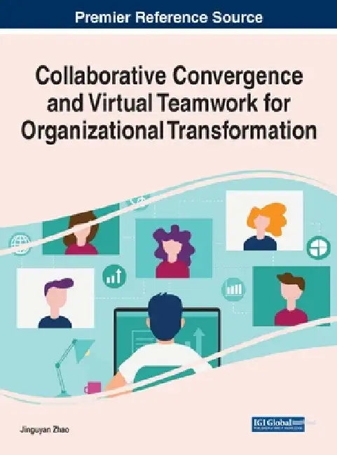 Collaborative Convergence and Virtual Teamwork for Organizational Transformation by Jingyuan Zhao