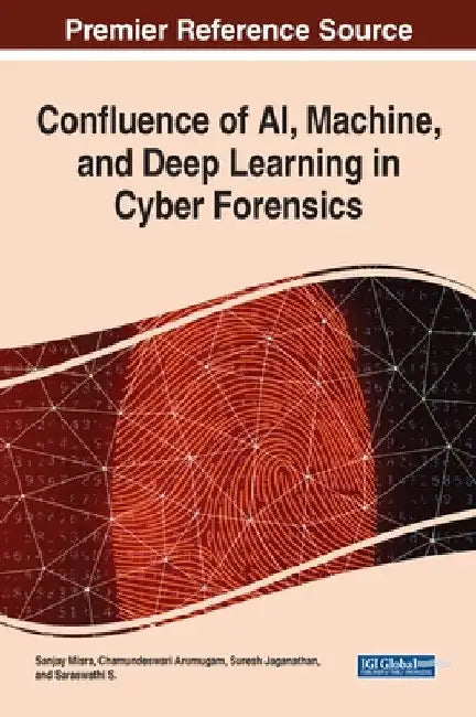 Confluence of AI, Machine, and Deep Learning in Cyber Forensics by Sanjay Misra