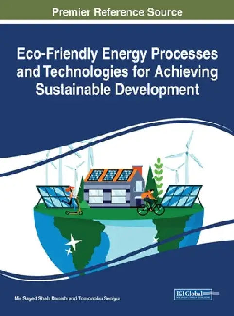 Eco-Friendly Energy Processes and Technologies for Achieving Sustainable Development by Mir Sayed Shah Danish