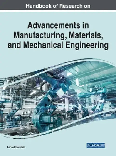 Handbook of Research on Advancements in Manufacturing, Materials, and Mechanical Engineering by Leonid Burstein