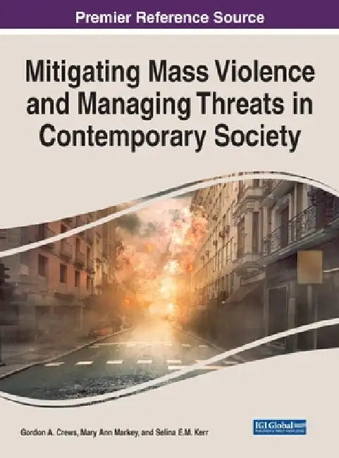 Mitigating Mass Violence and Managing Threats in Contemporary Society by Gordon A. Crews