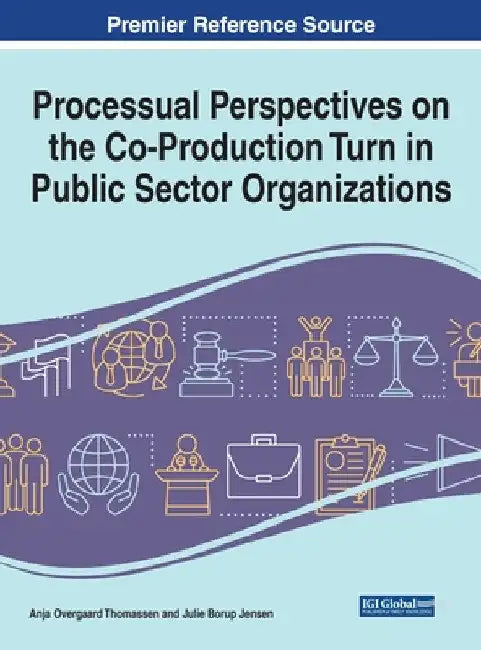 Processual Perspectives on the Co-Production Turn in Public Sector Organizations by Anja Overgaard Thomassen