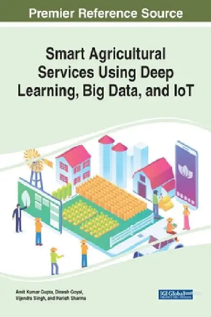 Smart Agricultural Services Using Deep Learning, Big Data, and IoT by Amit Kumar Gupta