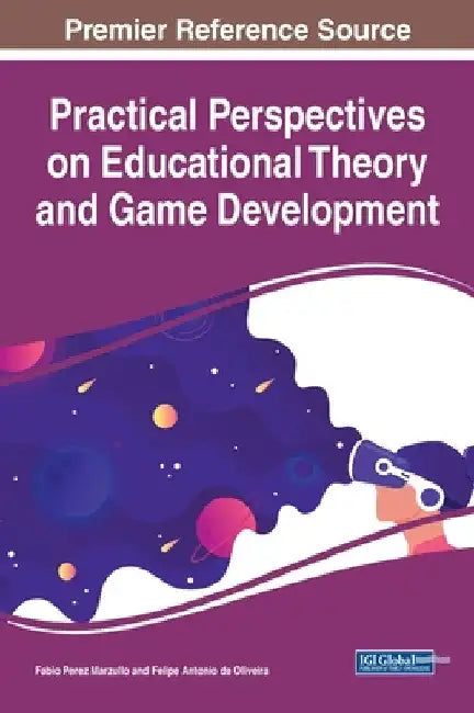 Practical Perspectives on Educational Theory and Game Development by Fabio Perez Marzullo