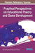 Practical Perspectives on Educational Theory and Game Development by Fabio Perez Marzullo