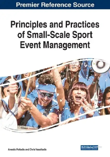 Principles and Practices of Small-Scale Sport Event Management by Anestis Fotiadis