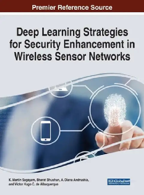 Deep Learning Strategies for Security Enhancement in Wireless Sensor Networks by K. Martin Sagayam