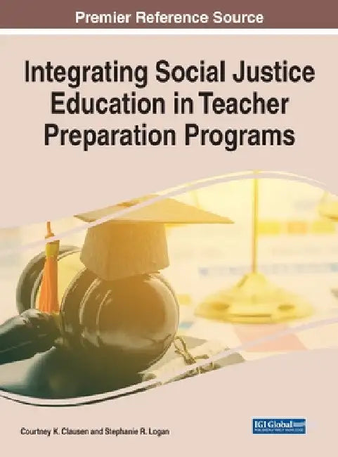 Integrating Social Justice Education in Teacher Preparation Programs by Courtney K. Clausen