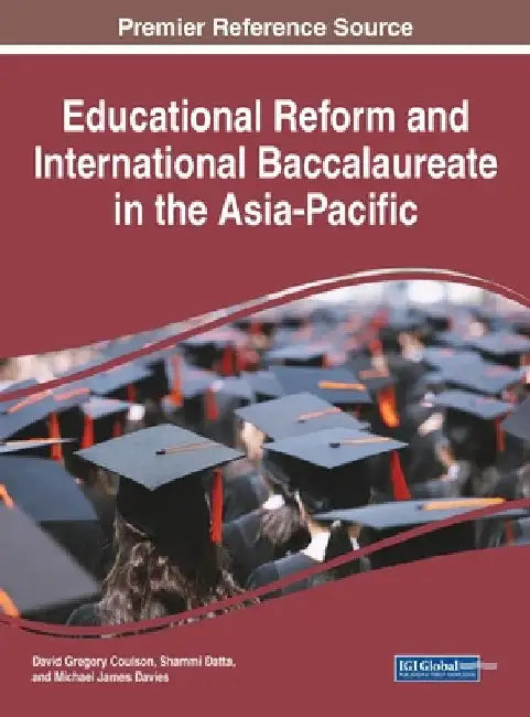 Educational Reform and International Baccalaureate in the Asia-Pacific by David Gregory Coulson