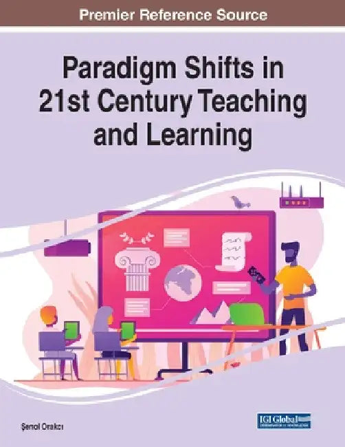 Paradigm Shifts in 21st Century Teaching and Learning by Şenol Orakcı