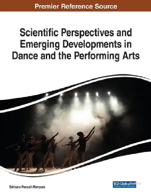 Scientific Perspectives and Emerging Developments in Dance and the Performing Arts by Bárbara Pessali-Marques