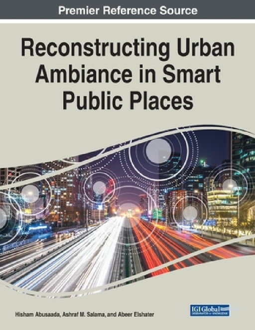 Reconstructing Urban Ambiance in Smart Public Places by Hisham Abusaada, Ashraf M. Salama, Abeer Elshater