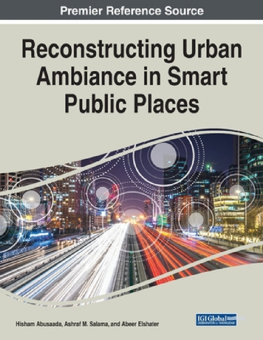Reconstructing Urban Ambiance in Smart Public Places by Hisham Abusaada, Ashraf M. Salama, Abeer Elshater