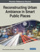 Reconstructing Urban Ambiance in Smart Public Places by Hisham Abusaada, Ashraf M. Salama, Abeer Elshater
