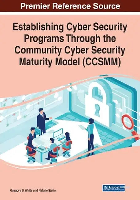 Establishing Cyber Security Programs Through the Community Cyber Security Maturity Model (CCSMM) by Gregory B. White