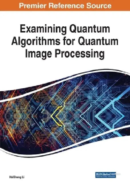 Examining Quantum Algorithms for Quantum Image Processing by Haisheng Li