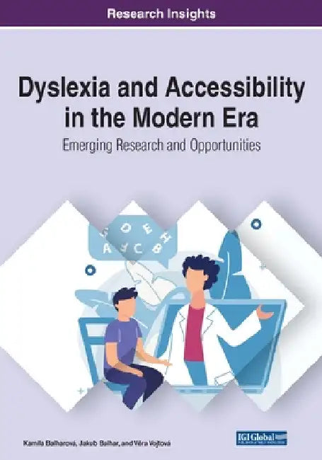 Dyslexia and Accessibility in the Modern Era: Emerging Research and Opportunities by Kamila Balharová