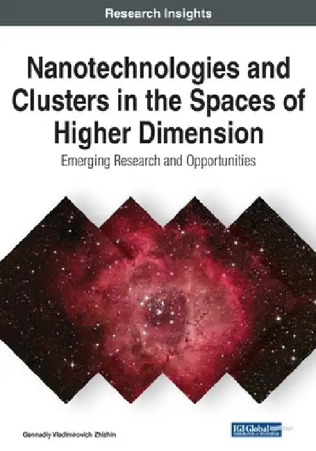 Nanotechnologies and Clusters in the Spaces of Higher Dimension: Emerging Research and Opportunities by Gennadiy Vladimirovich Zhizhin