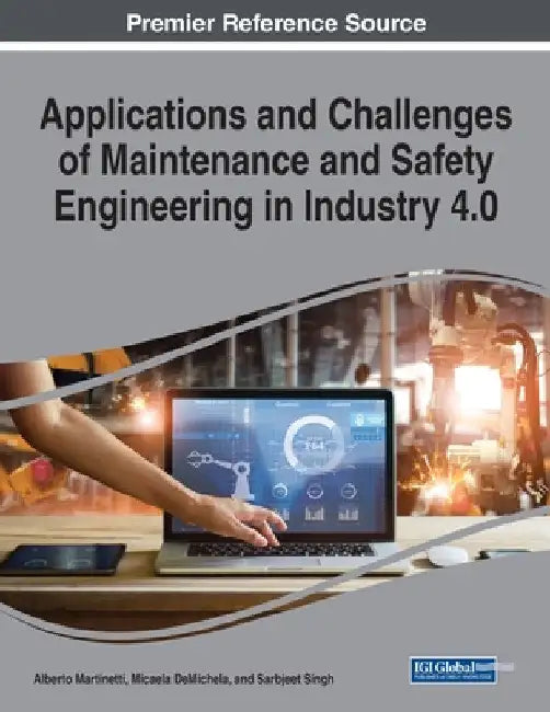 Applications and Challenges of Maintenance and Safety Engineering in Industry 4.0 by Alberto Martinetti