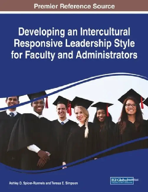 Developing an Intercultural Responsive Leadership Style for Faculty and Administrators by Ashley D. Spicer-Runnels