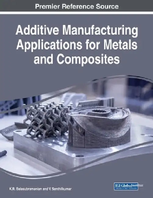 Additive Manufacturing Applications for Metals and Composites by K. R. Balasubramanian