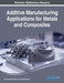 Additive Manufacturing Applications for Metals and Composites by K. R. Balasubramanian