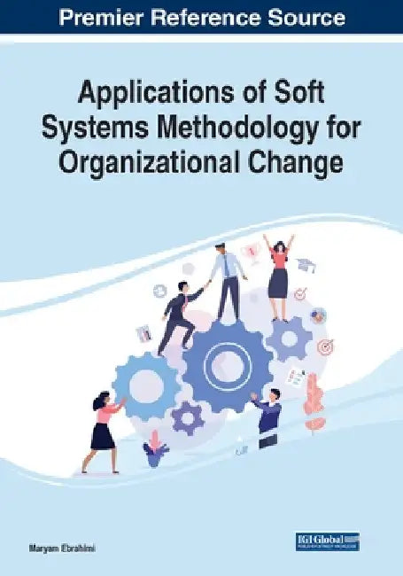 Applications of Soft Systems Methodology for Organizational Change by Maryam Ebrahimi