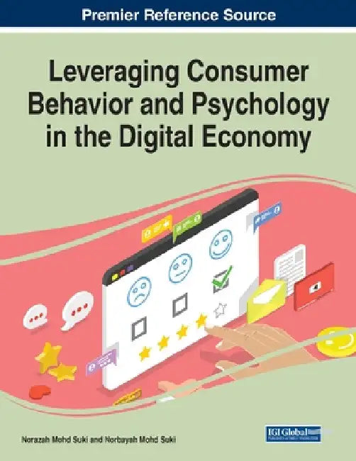 Leveraging Consumer Behavior and Psychology in the Digital Economy by Norazah Mohd Suki