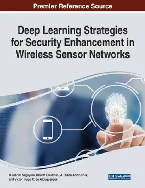 Deep Learning Strategies for Security Enhancement in Wireless Sensor Networks by K. Martin Sagayam