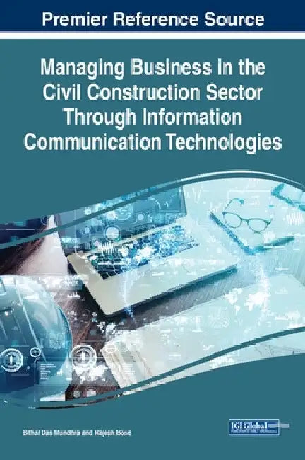 Managing Business in the Civil Construction Sector Through Information Communication Technologies by Bithal Das Mundhra