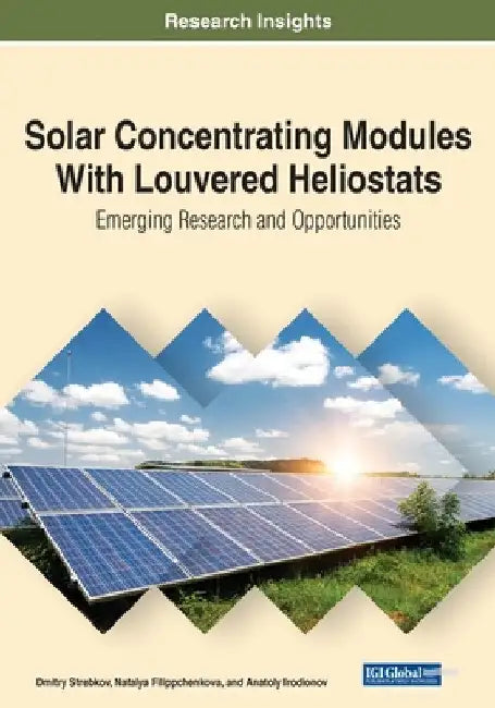 Solar Concentrating Modules With Louvered Heliostats: Emerging Research and Opportunities by Dmitry Strebkov
