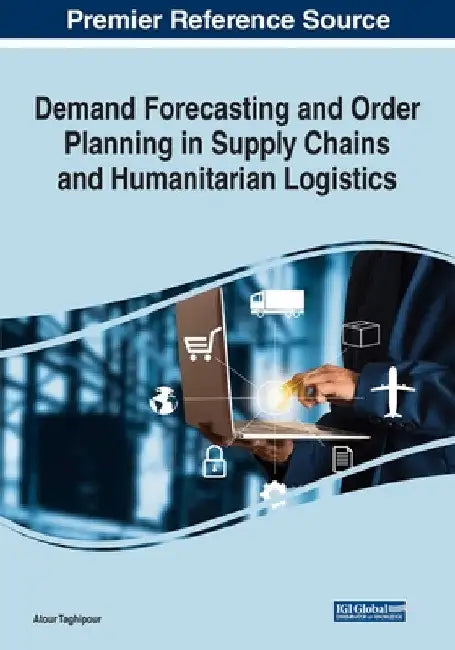 Demand Forecasting and Order Planning in Supply Chains and Humanitarian Logistics by Atour Taghipour
