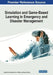 Simulation and Game-Based Learning in Emergency and Disaster Management by Nicole K. Drumhiller