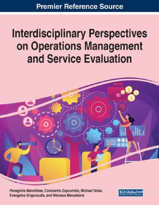 Interdisciplinary Perspectives on Operations Management and Service Evaluation by Panagiotis Manolitzas, Constantin Zopounidis, Michael Talias